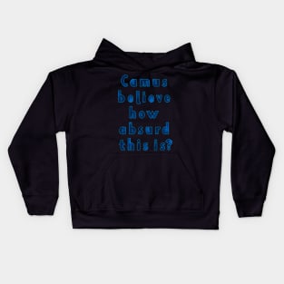 Camus Believe How Absurd This Is? Philosophy Albert Camus Absurdism Kids Hoodie